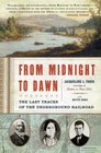 From Midnight to Dawn The Last Tracks of the Underground Railroad