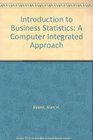 Introduction to Business Statistics A Computer Integrated Approach