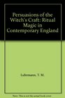 Persuasions of the Witch's Craft Ritual Magic in Contemporary England