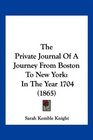 The Private Journal Of A Journey From Boston To New York In The Year 1704
