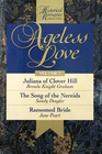 Ageless Love Juliana of Clover Hill the Song of the Nereids Ransomed Bride