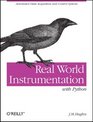 Real World Instrumentation with Python Automated Data Acquisition and Control Systems