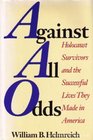 Against All Odds Holocaust Survivors  the Successful Lives They Made America