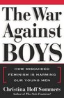 The War Against Boys  How Misguided Feminism Is Harming Our Young Men