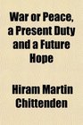 War or Peace a Present Duty and a Future Hope
