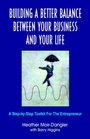 Building A Better Balance Between Your Business And Your Life A StepbyStep Toolkit For The Entrepreneur
