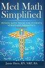 Med Math Simplified  Second Edition New and Improved Dosing Math Tips  Tricks for Students Nurses and Paramedics