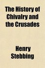 The History of Chivalry and the Crusades