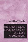 Die Nibelungen Lied or Lay of the Last Nibelungers