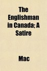 The Englishman in Canada A Satire
