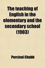The teaching of English in the elementary and the secondary school