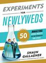 Experiments for Newlyweds 50 Amazing Science Projects You Can Perform with Your Spouse
