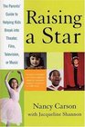 Raising a Star  The Parent's Guide to Helping Kids Break into Theater Film Television or Music