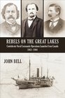 Rebels on the Great Lakes Confederate Naval Commando Operations Launched from Canada 18631864