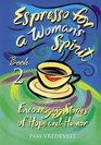 Espresso for a Woman's Spirit 2  More Encouraging Stories of Hope  Humor