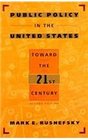 Public Policy in the United States Toward the TwentyFirst Century