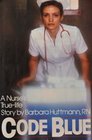Code Blue: A Nurse's True Life Story