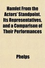 Hamlet From the Actors' Standpoint Its Representatives and a Comparison of Their Performances