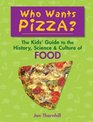 Who Wants Pizza The Kids' Guide to the History Science and Culture of Food