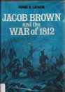 Jacob Brown and the War of 1812