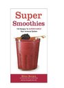 Super Smoothies 100 Recipes to Supercharge Your Immune System