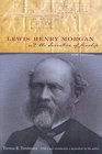 Lewis Henry Morgan and the Invention of Kinship New Edition