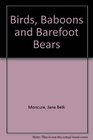 Birds Baboons and Barefoot Bears