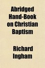 Abridged HandBook on Christian Baptism
