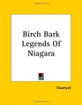 Birch Bark Legends Of Niagara