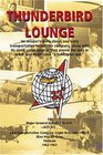 Thunderbird Lounge An Aviator's Story About One Early Transportation Helicopter Company Along With Its Sister Companies As They Paved the Way in What Was to Become A Helicopter War