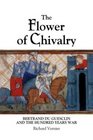 The Flower of Chivalry: Bertrand du Guesclin and the Hundred Years War