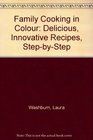 Family Cooking in Colour Delicious Innovative Recipes StepbyStep