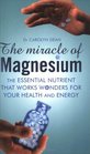 The Miracle of Magnesium The Essential Nutrient That Works Wonders for Your Health and Energy