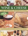 Wine and Cheese The Essential Reference Box A Complete Guide to the World of Wine and Cheese in Two Illustrated Encyclopedias with 900 Photographs