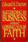 Succeeding in Business Without Losing Your Faith