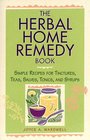 The Herbal Home Remedy Book  Simple Recipes for Tinctures Teas Salves Tonics and Syrups