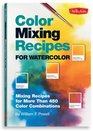 Color Mixing Recipes for Watercolor: Mixing recipes for more than 450 color combinations (Color Mixing Recipes)