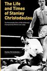 The Life and Times of Stanley Christodoulou The Remarkable Story of World Boxing's Championship Referee and Judge