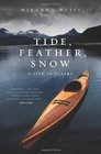 Tide, Feather, Snow: A Life in Alaska