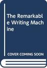 The Remarkable Writing Machine