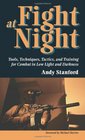 Fight At Night  Tools Techniques Tactics And Training For Combat In Low Light And Darkness