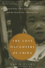 The Lost Daughters of China Abandoned Girls Their Journey to America and Their Search for a Missing Past