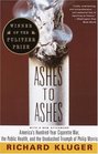 Ashes to Ashes  America's HundredYear Cigarette War the Public Health and the Unabashed Trium ph of Philip Morris