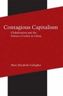 Contagious Capitalism Globalization and the Politics of Labor in China