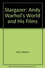 Stargazer Andy Warhol's World and His Films