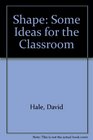 Shape Some Ideas for the Classroom