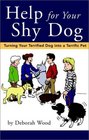 Help for Your Shy Dog Turning Your Terrified Dog into a Terrific Pet