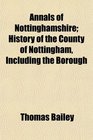 Annals of Nottinghamshire History of the County of Nottingham Including the Borough