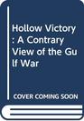 Hollow Victory A Contrary View of the Gulf War