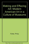 Making and Effacing Art Modern American Art in a Culture of Museums